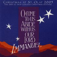 O Come to Us, Abide With Us, Our Lord Immanuel: 2005 St. Olaf Christmas Festival