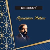 Debussy, Impresiones Poéticas