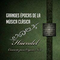 Grandes Épocas De La Música Clásica, Häendel - Concierto Para Órgano No. 7
