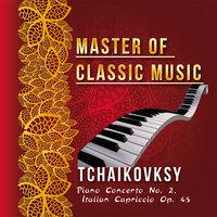 Master of Classic Music, Tchaikovsky - Piano Concerto No. 2, Italian Capriccio Op. 45