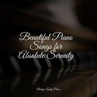 Beautiful Piano Songs for Absolute Serenity