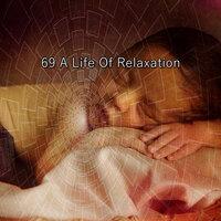 69 a Life of Relaxation