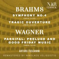 BRAHMS: SYMPHONY No.4, TRAGIC OUVERTURE - WAGNER: PARSIFAL: PRELUDE AND GOOD FRIDAY MUSIC