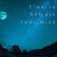 Time to Refresh Your Mind