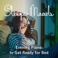 Sleepy Moods - Evening Piano to Get Ready for Bed