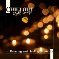 Chillout Night Lounge - Relaxing and Healing Moments