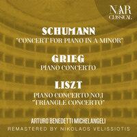 SCHUMANN: "CONCERT FOR PIANO IN A Minor"; GRIEG: PIANO CONCERTO; LISZT: PIANO CONCERTO No.1 "TRIANGLE CONCERTO"
