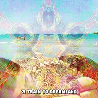71 Train to Dreamland