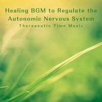 Healing BGM to Regulate the Autonomic Nervous System - Therapeutic Time Music