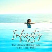 Infinity - The Ultimate Healing Piano to Free Your Mind