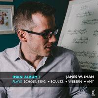 Iman Album 1: James W. Iman Plays Schoenberg, Boulez, Webern & Amy