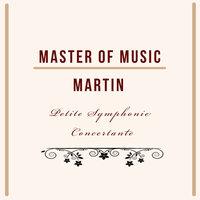 Master of Music, Martin - Petite Symphonie Concertante