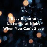 Easy Piano to Listen to at Night When You Can't Sleep