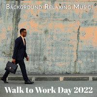 Background Relaxing Music. Walk to Work Day 2022