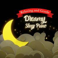 Relaxing And Gentle - Dreamy Sleep Piano