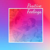 Positive Feelings: Electronic and Instrumental Vibes for Total Relaxation