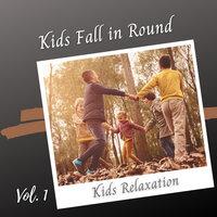 Kids Relaxation: Kids Fall in Round Vol. 1