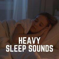 Heavy Sleep Sounds