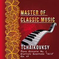 Master of Classic Music, Tchaikovksy - Piano Concerto No. 1, Overture Solennelle "1812" Op. 49