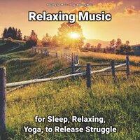 Relaxing Music for Sleep, Relaxing, Yoga, to Release Struggle