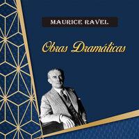 Maurice Ravel, Obras Dramáticas