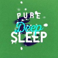 Pure Deep Sleep