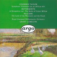 Butterworth: The Banks of Green Willow; A Shropshire Lad/ /McGunn: The Land of the Mountain and the Flood/Coleridge-Taylor: Symphonic Variations on an African Air &c.