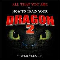 All That You Are (From "How to Train Your Dragon 2")