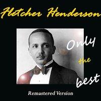 Fletcher Henderson: Only the Best