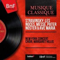 Stravinsky: Les noces, Messe, Pater noster & Ave Maria