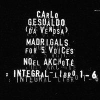 Carlo Gesualdo : Integral Madrigals for Five Voices : Libro 1 - 6