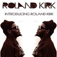 Roland Kirk: Introducing Roland Kirk
