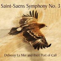 Saint-Saens Symphony No. 3, Debussy La Mer and Ibert Port of Call