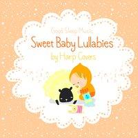 Sweet Baby Lullabies: Studio Ghibli and Classical/Children Songs - Good Sleep Music for Babies by Harp Covers