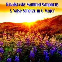 Tchaikovsky Manfred Symphony & Valse-Scherzo in C Major