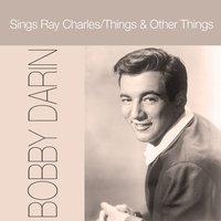 Bobby Darin: Sings Ray Charles / Things & Other Things