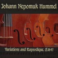 Johann Nepomuk Hummel: Variations and Rapsodique, (S.164)