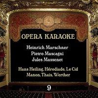 Opera Karaoke, Vol. 9 [Heinrich Marschner, Pietro Mascagni, Jules Massenet]