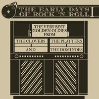 The Early Days of Rock and Roll: The Very Best Golden Oldies from the Clovers, The Platters, And the Dominoes