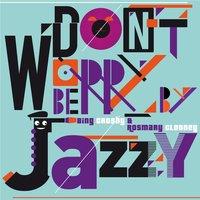 Don't Worry Be Jazzy By Bing Crosby & Rosmary Clooney