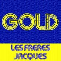 Gold: Les Frères Jacques