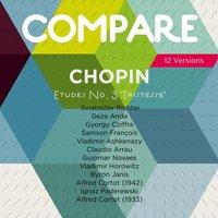 Chopin: Etude, Op. 10 No. 3, Richter vs. Anda vs. Cziffra vs. François vs. Ashkenazy vs. Arrau vs. Novaes vs. Horowitz vs. Janis vs. Cortot  vs. Paderewski