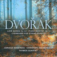 Dvořák: Love Songs, Op. 83; Piano Quintet, Op. 81; Cypresses for String Quartet