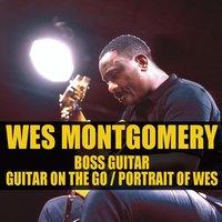 Wes Montgomery: Boss Guitar/Guitar On The Go/Portrait Of Wes