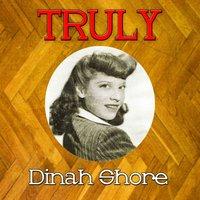 Truly Dinah Shore