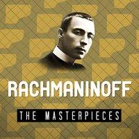 Rachmaninoff - The Masterpieces
