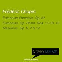 Green Edition - Chopin: Polonaise, Op. Posth. Nos. 11, 13, 15 & Mazurkas, Op. 6, 7, 17
