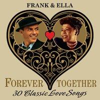 Frank & Ella (Forever Together) 30 Classic Love Songs