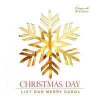 Christmas Day - List Our Merry Carol
