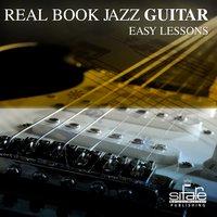 Real Book Jazz Guitar: Easy Lessons, Vol. 1